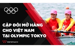 Chuyện về 2 nữ VĐV rowing "mở hàng" cho TTVN ở Olympic 2021