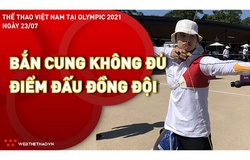 Nhật ký đoàn Thể thao Việt Nam tại Olympic Tokyo ngày 23/7