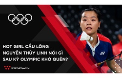 Hotgirl cầu lông Thùy Linh nói gì sau trận thắng thứ 2 ở Olympic Tokyo?