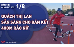 Nhịp đập Olympic 2021 | 01/08: Quách Thị Lan sẵn sàng đấu bán kết 400m rào nữ