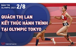 Nhịp đập Olympic 2021 | 02/08: Quách Thị Lan kết thúc hành trình lịch sử tại Olympic Tokyo