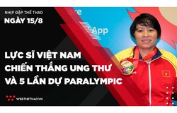 Nhịp đập Thể thao 15/08: Lực sĩ Việt Nam chiến thắng ung thư và 5 lần dự Paralympic