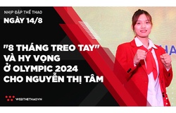 Nhịp đập thể thao | 14/8: "8 tháng treo tay" và hy vọng ở Olympic 2024 cho Nguyễn Thị Tâm