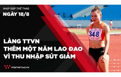 Nhịp đập Thể thao 18/08: Làng Thể thao Việt Nam thêm một năm lao đao vì thu nhập sụt giảm