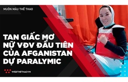 Tan giấc mơ trở thành nữ VĐV đầu tiên của Afghanistan dự Paralymic