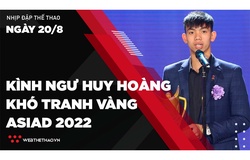 Nhịp đập Thể thao 20/08: Kình ngư Huy Hoàng khó tranh vàng ASIAD 2022 