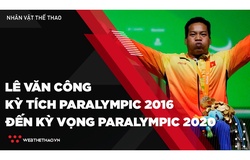 Lê Văn Công - Từ kỳ tích Paralympic 2016 đến kỳ vọng ở Paralympic 2020