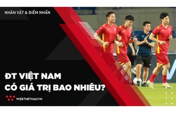 ĐT Việt Nam có giá trị bao nhiêu trước đối thủ sở hữu đội hình 1000 tỷ VNĐ