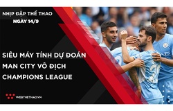 Nhịp đập Thể thao 14/09: Siêu máy tính dự đoán Man City vô địch Champions League