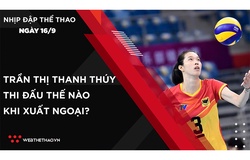 Nhịp đập Thể thao 16/09: Chủ công Thanh Thúy thi đấu thế nào khi xuất ngoại?