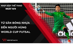 Nhịp đập Thể thao 17/09: Hồ Văn Ý - Từ sân bóng nhựa đến người hùng World Cup Futsal