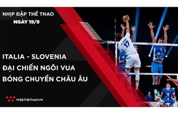 Nhịp đập Thể thao 19/09: Italia - Slovenia: Đại chiến ngôi Vua bóng chuyền châu Âu