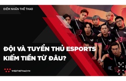 Các đội và tuyển thủ Esports Việt Nam kiếm tiền như thế nào?