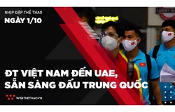 Nhịp đập Thể thao 1/10: ĐT Việt Nam đến UAE, sẵn sàng đấu Trung Quốc