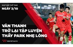 Nhịp đập Thể thao 3/10: Văn Thanh trở lại tập luyện, thầy Park nhẹ lòng