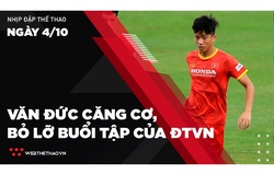 Nhịp đập Thể thao 4/10: Phan Văn Đức căng cơ, bỏ lỡ buổi tập của ĐTVN