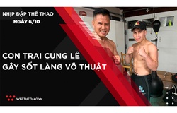 Nhịp đập Thể thao 6/10: Con trai Cung Lê hạ hàng loạt đối thủ gây sốt làng võ thuật