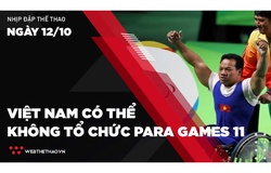 Nhịp đập Thể thao 12/10: Việt Nam có thể không tổ chức Para Games 11