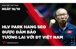Nhịp đập Thể thao 16/10: HLV Park Hang Seo được đảm bảo tương lai với ĐT Việt Nam