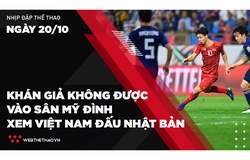 Nhịp đập Thể thao 20/10: Khán giả không được vào sân Mỹ Đình xem ĐT Việt Nam đấu Nhật Bản