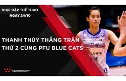Nhịp đập thể thao | 24/10: Thanh Thúy thắng trận thứ 2 cùng PFU Blue Cats