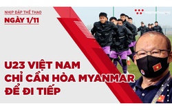 Nhịp đập Thể thao 01/11: U23 Việt Nam chỉ cần hòa Myanmar để đi tiếp
