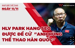 Nhịp đập Thể thao 11/11: HLV Park Hang Seo được đề cử danh sách "Anh hùng thể thao Hàn Quốc"