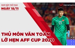 Nhịp đập thể thao | 18/11: Thủ môn Văn Toản lỡ hẹn AFF Cup 2020