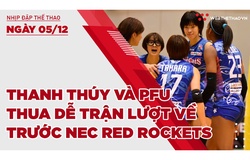 Nhịp đập thể thao | 05/12: Thanh Thúy và PFU BlueCats thua dễ trận lượt về trước NEC Red Rockets