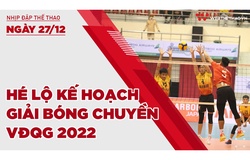 Nhịp đập thể thao | 27/12: Hé lộ kế hoạch giải bóng chuyền VĐQG 2022