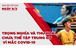 Nhịp đập thể thao | 9/2: Trọng Nghĩa và Thu Hoài chưa thể tập trung ĐT bóng chuyền QG vì mắc COVID-19