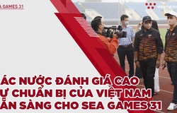 Các nước đánh giá cao sự chuẩn bị của chủ nhà Việt Nam Sẵn sàng cho SEA Games 31