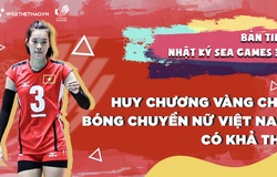 Nhật ký SEA Games 31 | Số 1 | HCV cho bóng chuyền nữ Việt Nam có khả thi?