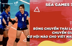 Bóng chuyền nữ Thái Lan trong giai đoạn chuyển giao, cơ hội nào cho Việt Nam tại SEA Games 31