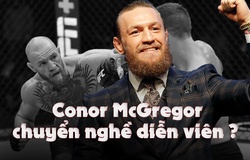 Conor McGregor chuyển nghề diễn viên, gia nhập kinh đô Hollywood