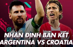 Nhận định dự đoán bán kết World Cup 2022: Argentina vs Croatia