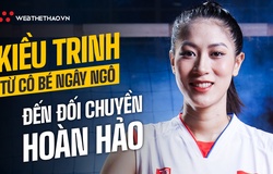 Hoàng Thị Kiều Trinh - Vươn lên từ tuổi thơ khốn khó, cô hoa khôi tài sắc số 1 bóng chuyền Việt Nam