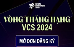 Lịch thi đấu vòng thăng hạng VCS 2024