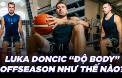 Đằng sau quá trình nâng cấp của Luka Doncic lên "phiên bản 2.0": Giảm cân, nhịn ăn, tập và tập