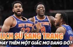 New York Knicks hoạt động tích cực trên thị trường chuyển nhượng: Lịch sử sẽ sang trang?