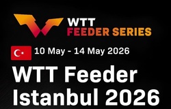 Kết quả Bóng bàn ngày 12/05/2026: Sức nóng WTT Feeder Istanbul 2026