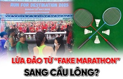 Lừa đảo từ “fake marathon” sang cầu lông?