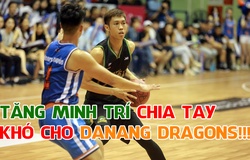 Tăng Minh Trí chia tay VBA, Danang Dragons khốn đốn