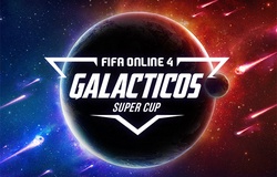 Galacticos Super Cup: Đại chiến giữa các đại gia FIFA Online 4