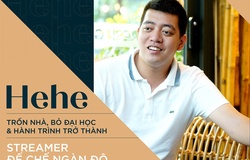 Hehe: Trốn nhà, bỏ Đại học và hành trình trở thành streamer Đế chế ngàn đô