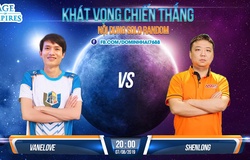 Trực tiếp AOE ngày 7/8: VaneLove vs ShenLong