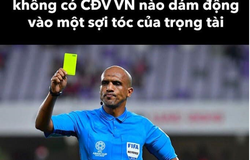 Ảnh chế siêu hài hước sau trận lượt về Việt Nam và Thái Lan