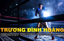 Trương Đình Hoàng - Deontay Wilder: Hai sát thủ giống nhau đến kinh ngạc