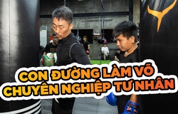 Con đường làm võ chuyên nghiệp tư nhân: Khó hay dễ?