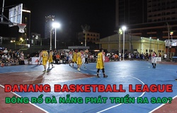 Danang Basketball League – Hiện thân cho sự phát triển của bóng rổ Đà Nẵng